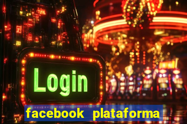 facebook plataforma pagando no cadastro